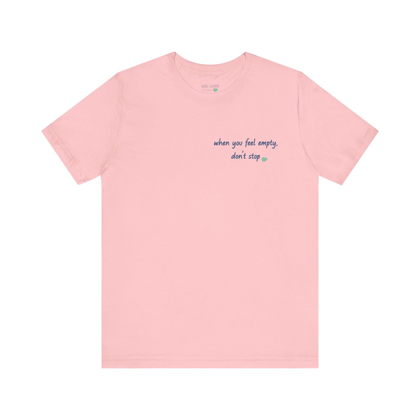 When you feel empty - don’t stop t-shirt | Nani Charm | thisisnanirise