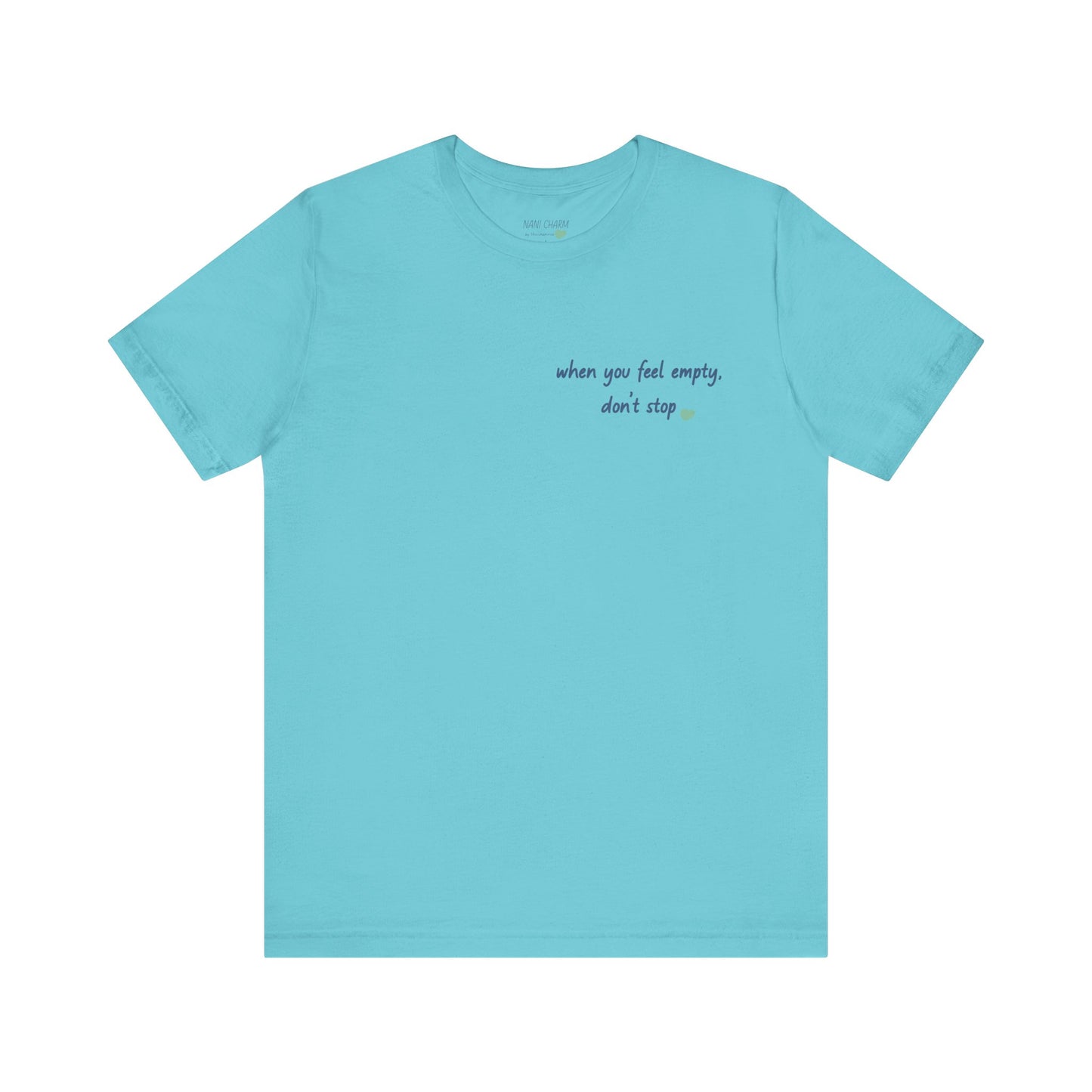 When you feel empty - don’t stop t-shirt | Nani Charm | thisisnanirise