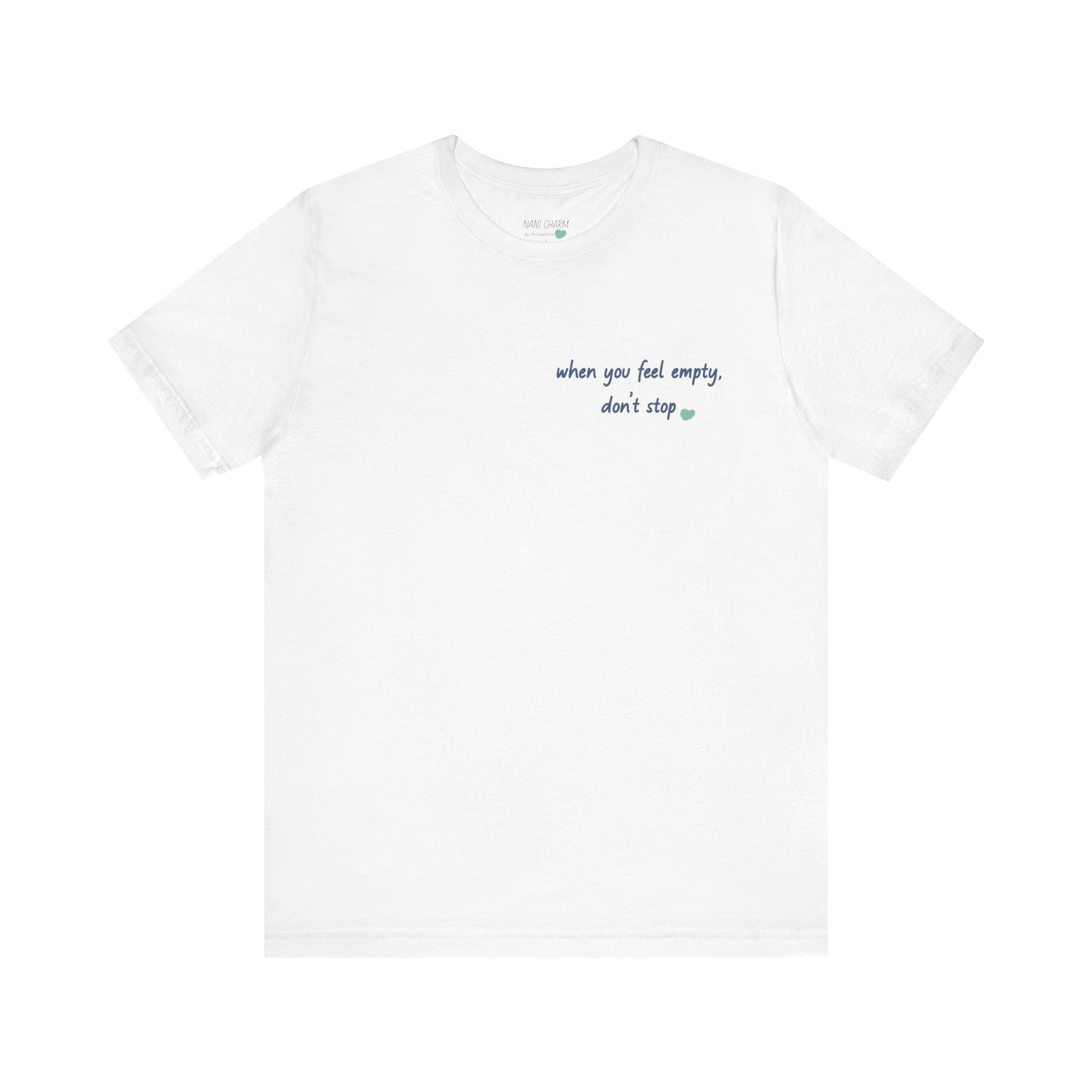 When you feel empty - don’t stop t-shirt | Nani Charm | thisisnanirise