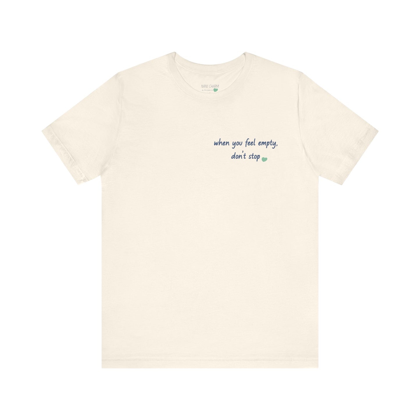 When you feel empty - don’t stop t-shirt | Nani Charm | thisisnanirise