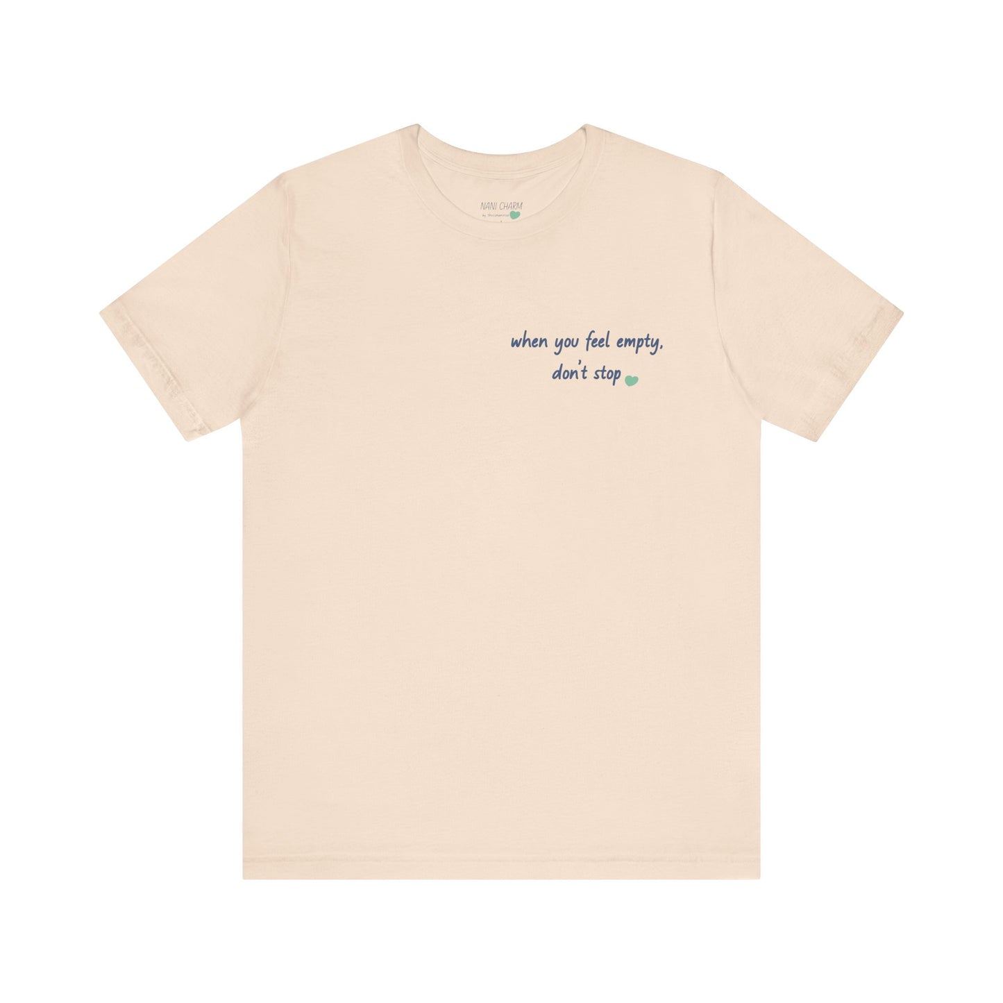 When you feel empty - don’t stop t-shirt | Nani Charm | thisisnanirise