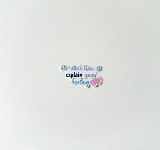 you dont have to explain your healing sticker